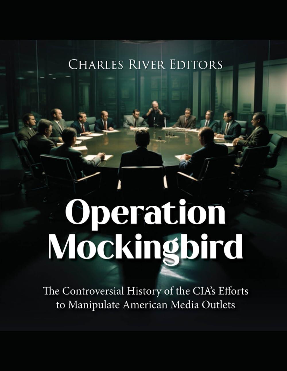Operation Mockingbird: The Controversial History of the CIA’s Efforts to Manipulate American Media Outlets