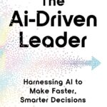 The AI-Driven Leader: Harnessing AI to Make Faster, Smarter Decisions: Geoff Woods: 9798990904002: Amazon.com: Books