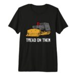 Killdozer Tread on Them Modified Bulldozer Tank Premium Tri-blend T-Shirt